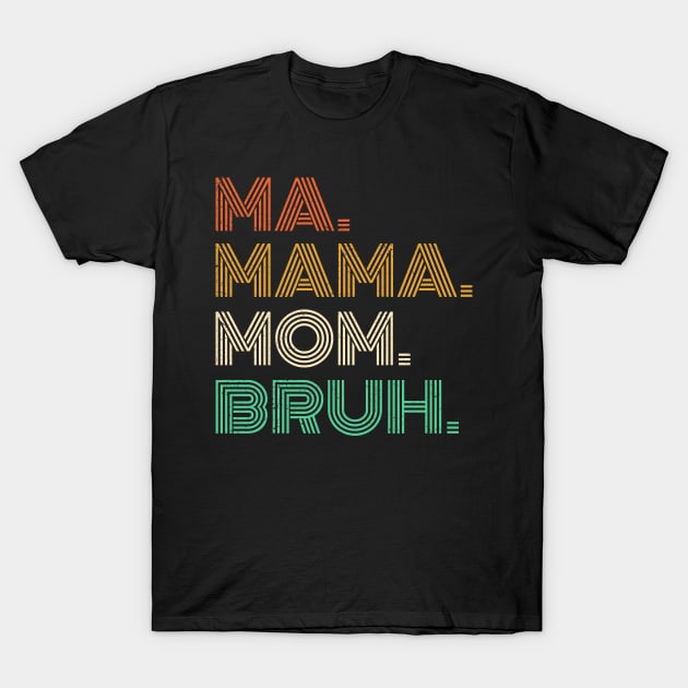 Ma Mama Mom Bruh - Mothers Day 2023 T-Shirt by RichyTor